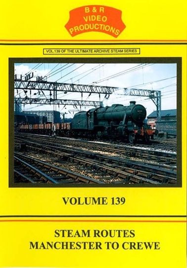 Volume 139 - Steam Routes Manchester to Crewe