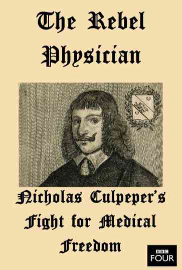 The Rebel Physician Nicholas Culpepers Fight For Medical Freedom Poster