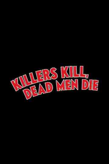 Killers Kill, Dead Men Die Poster