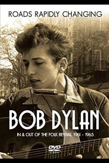 Bob Dylan: Roads Rapidly Changing - In & Out of the Folk Revival 1961 - 1965 Poster