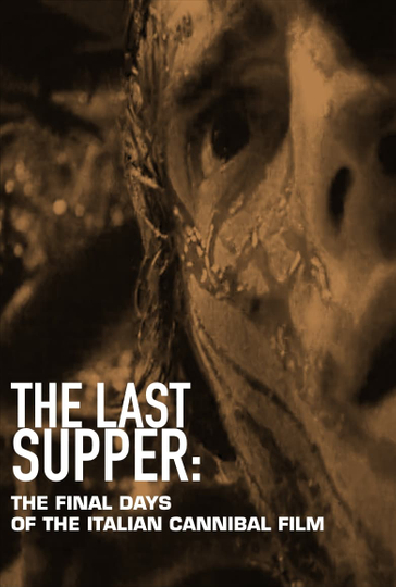 The Last Supper: The Final Days of the Italian Cannibal Film Poster