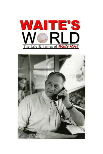 Waite's World: The Life and Times of Waite Hoyt Poster