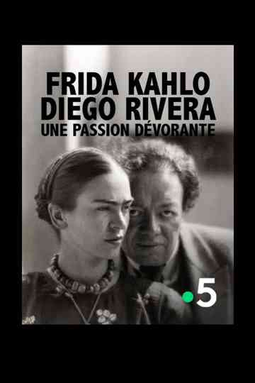 Frida Kahlo, Diego Rivera, une passion dévorante Poster