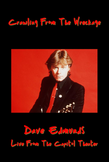 Crawling From the Wreckage Dave Edmunds Live at the Capitol Theater Poster