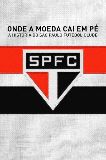 Onde a Moeda Cai em Pé A História do São Paulo Futebol Clube Poster