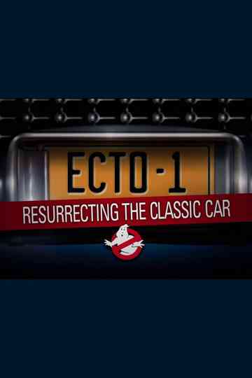 Ecto1 Resurrecting The Classic Car poster