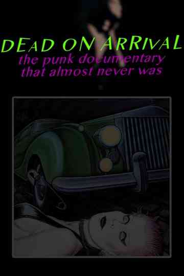 Dead On Arrival: The Punk Documentary That Almost Never Was Poster