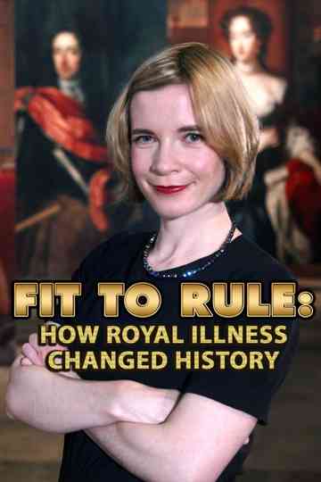 Fit to Rule How Royal Illness Changed History Poster