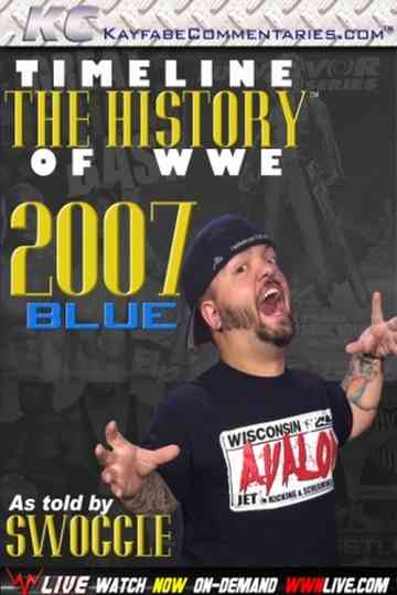Timeline The History of WWE  2007 Blue  As Told By Swoggle poster