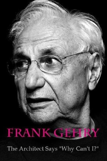 Frank Gehry: The Architect Says "Why Can't I?" Poster