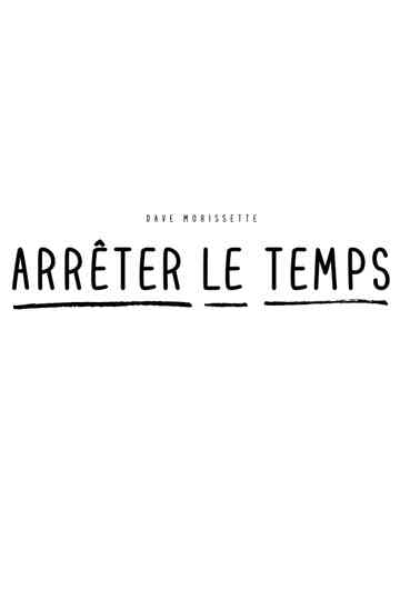 Dave Morissette : Arrêter le temps Poster