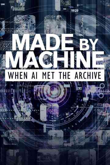 Made by Machine When AI Met the Archive