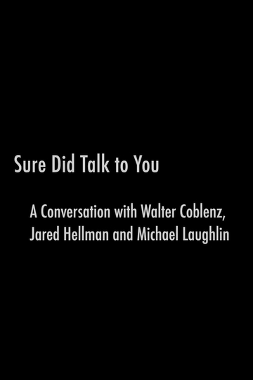 Sure Did Talk to You A Conversation with Walter Coblenz Jared Hellman and Michael Laughlin Poster