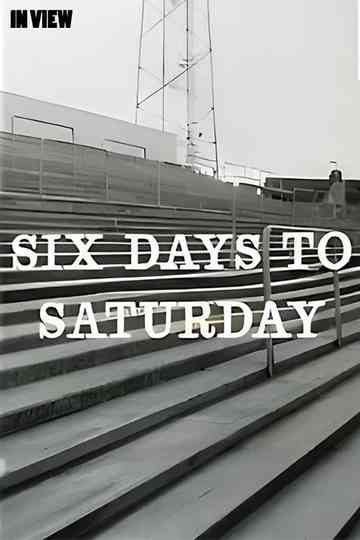 In View: Six Days to Saturday Poster