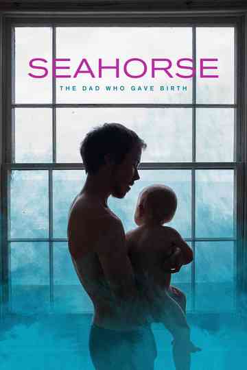 Seahorse: The Dad Who Gave Birth Poster