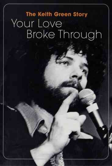 The Keith Green Story Your Love Broke Through poster