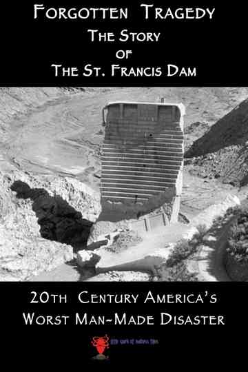 Forgotten Tragedy: The Story of the St. Francis Dam poster