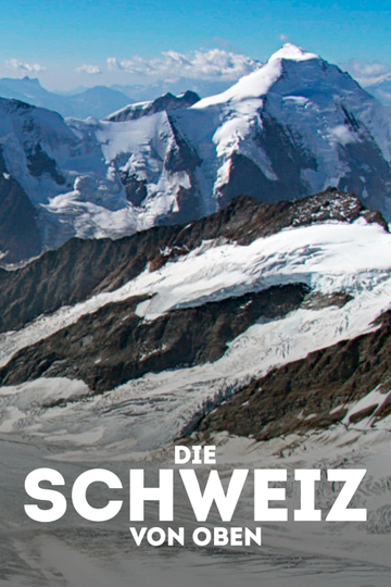 Die Schweiz von oben - Vom Zauber der Alpenrepublik