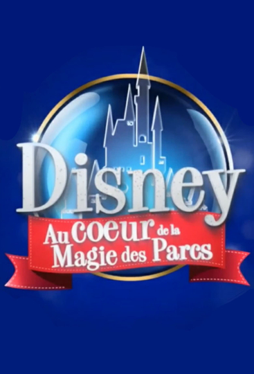 Disney : Au Cœur de la Magie des Parcs Poster