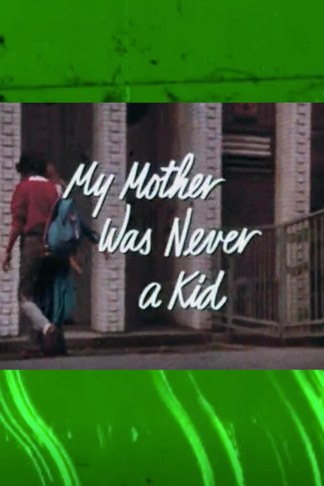 My Mother Was Never a Kid Poster