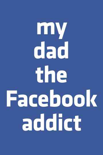 My Dad the Facebook Addict Poster