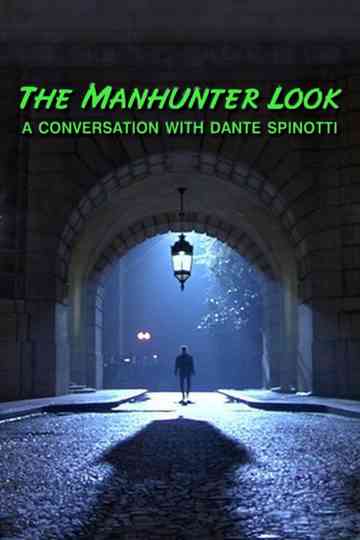 The 'Manhunter' Look: A Conversation with Dante Spinotti Poster