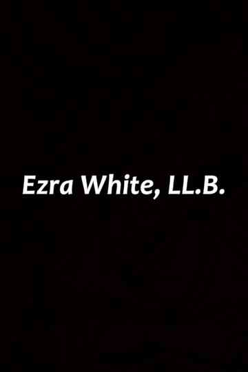 Ezra White, LL.B. Poster