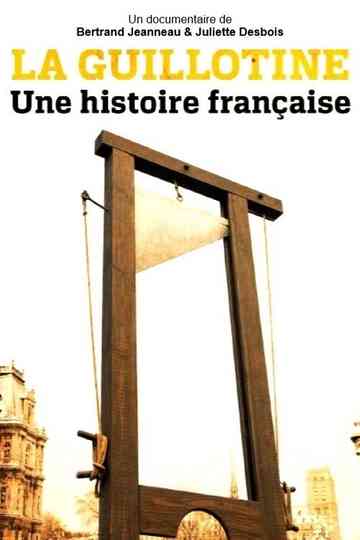 La Guillotine : Une histoire française Poster