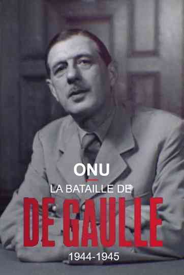 ONU : la bataille de De Gaulle, 1944-1945 Poster