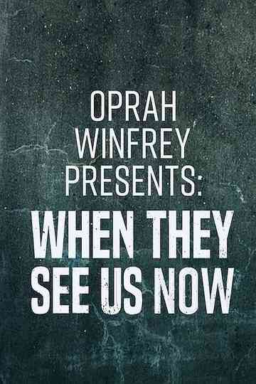 Oprah Winfrey Presents: When They See Us Now Poster