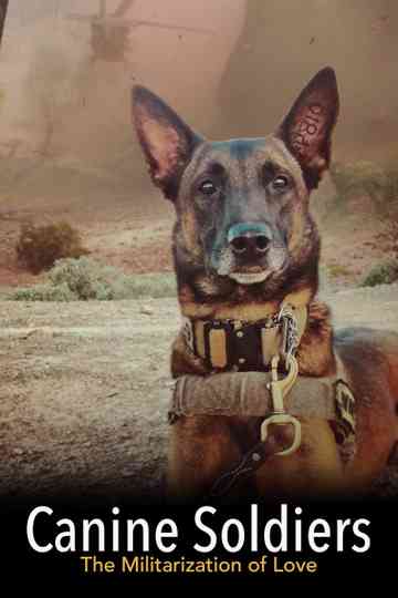 Canine Soldiers: The Militarization of Love Poster