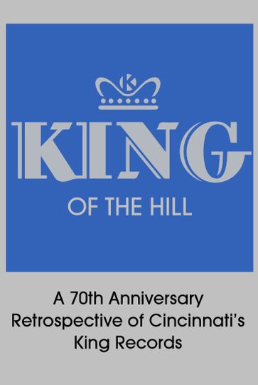 King of the Hill A 70th Anniversary Retrospective of Cincinnatis King Records