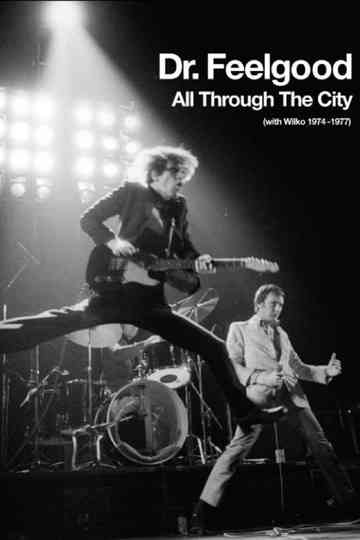 Dr. Feelgood - All Through the City (with Wilko 1974-1977) Poster