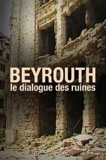 Beyrouth Le Dialogue Des Ruines Poster