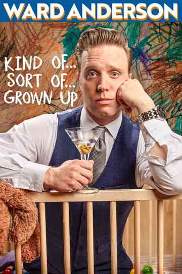 Ward Anderson: Kind of…Sort of…Grown Up Poster