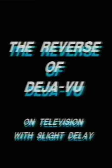 The Reverse of DejaVu on Television with Slight Delay Poster