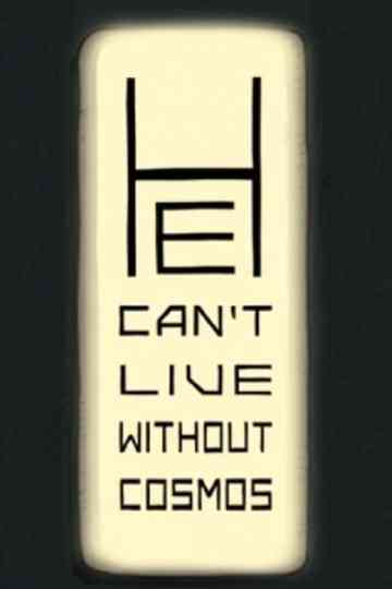 He Cant Live Without Cosmos Poster