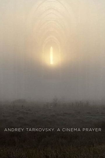 Andrey Tarkovsky A Cinema Prayer