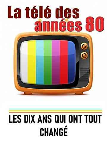 La télé des années 80 - Les 10 ans qui ont tout changé Poster
