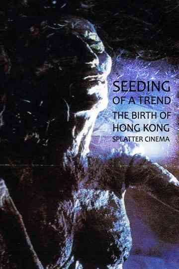 Seeding of a Trend The Birth of Hong Kong Splatter Cinema