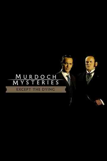 The Murdoch Mysteries: Except the Dying Poster