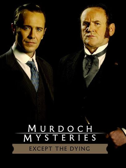 The Murdoch Mysteries: Except the Dying