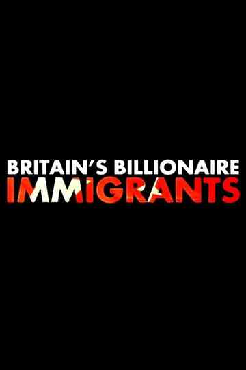 Britain's Billionaire Immigrants Poster
