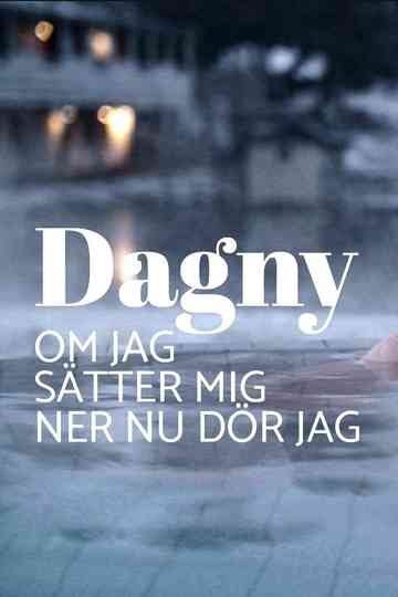 Dagny - om jag sätter mig ner nu dör jag Poster