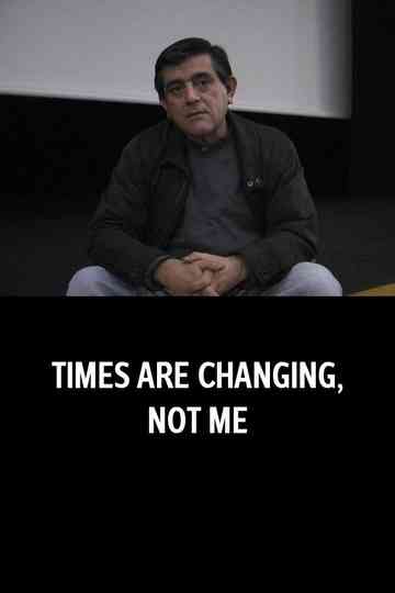 Times Are Changing, Not Me Poster