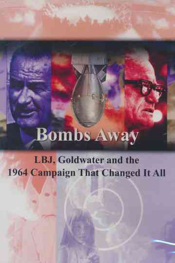 Bombs Away: LBJ, Goldwater and the 1964 Campaign That Changed It All Poster