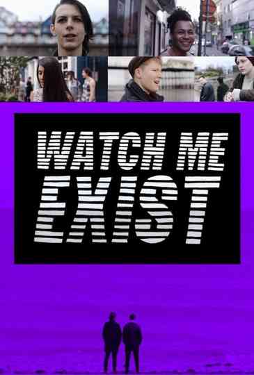 Watch Me Exist Poster