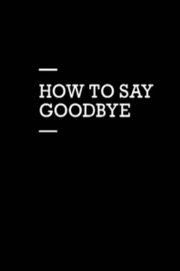 How to Say Goodbye