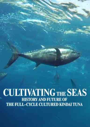 Cultivating the Seas: History and Future of the Full-Cycle Cultured Kindai Tuna poster