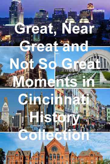 Great, Near Great and Not So Great Moments in Cincinnati History Collection Poster